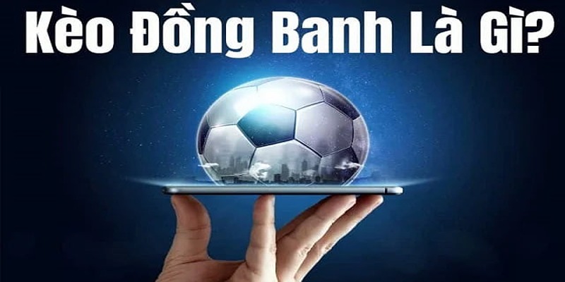 Định nghĩa kèo đồng banh